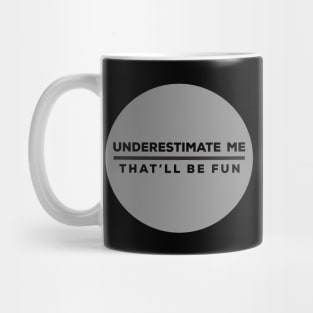 Underestimate Me - Sarcastic Saying Mug